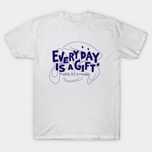 Every day is a gift T-Shirt